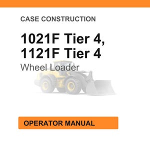 May include: White background with orange header and footer. Text reads "CASE CONSTRUCTION" and "1021F Tier 4, 1121F Tier 4 Wheel Loader." An image of a yellow wheel loader is in the center. The text "OPERATOR MANUAL" is in an orange box.