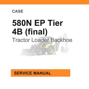 May include: An orange and white service manual cover. The text reads "CASE 580N EP Tier 4B (final) Tractor Loader Backhoe" with an illustration of the machinery. The bottom of the cover has the text "SERVICE MANUAL".