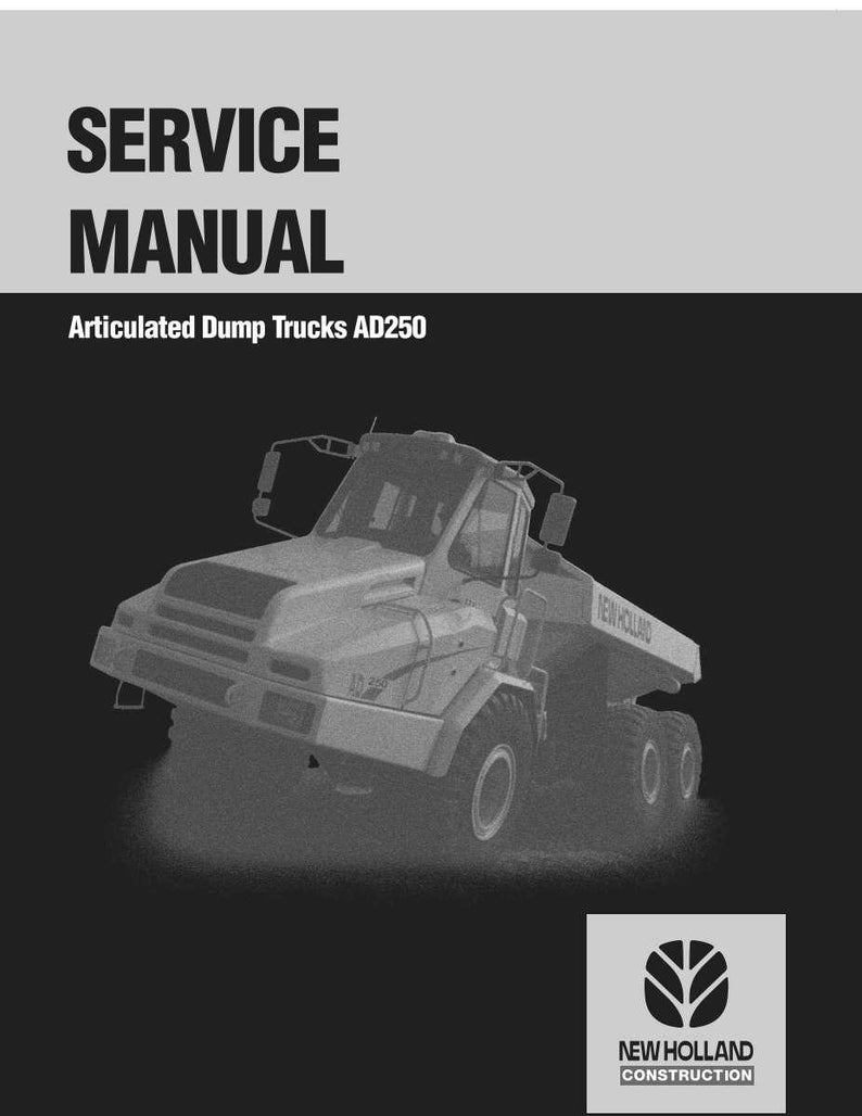 May include: A service manual cover featuring a grayscale image of an articulated dump truck. The title "SERVICE MANUAL" is at the top, with "Articulated Dump Trucks AD250" below. The New Holland Construction logo is at the bottom.
