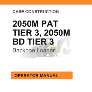 Pode incluir: Fundo branco com o texto &laquo;CASE CONSTRUCTION&raquo; no topo. Abaixo, o texto diz &laquo;2050M PAT TIER 3, 2050M BD TIER 3 Backhoe Loader&raquo;. Um ret&acirc;ngulo laranja na parte inferior diz &laquo;OPERATOR MANUAL&raquo;.