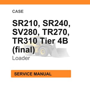 K&ouml;nnte beinhalten: Bild eines Servicehandbuchs f&uuml;r CASE-Lader. Der Text enth&auml;lt die Modellnummern SR210, SR240, SV280, TR270 und TR310 Tier 4B (final). Das Wort "Loader" ist ebenfalls vorhanden. Das Bild hat eine orangefarbene Kopfzeile und eine Schaltfl&auml;che mit der Aufschrift "SERVICE MANUAL".