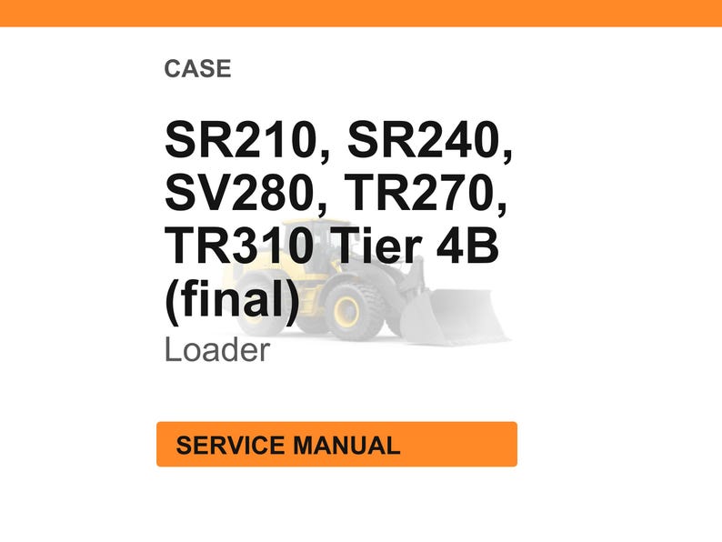 K&ouml;nnte beinhalten: Bild eines Servicehandbuchs f&uuml;r CASE-Lader. Der Text enth&auml;lt die Modellnummern SR210, SR240, SV280, TR270 und TR310 Tier 4B (final). Das Wort "Loader" ist ebenfalls vorhanden. Das Bild hat eine orangefarbene Kopfzeile und eine Schaltfl&auml;che mit der Aufschrift "SERVICE MANUAL".
