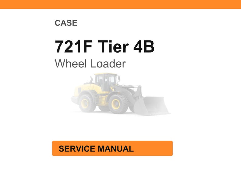 May include: Image of a CASE 721F Tier 4B Wheel Loader. The image features the text "CASE" at the top, followed by the model name and "Wheel Loader." Below the text is a faded image of the wheel loader. An orange rectangle at the bottom reads "SERVICE MANUAL."