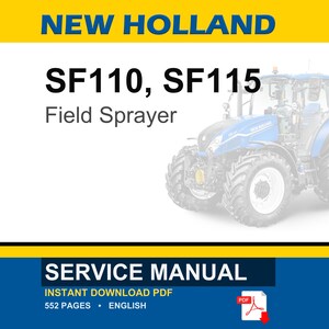 May include: A New Holland SF110 and SF115 field sprayer service manual in PDF format. The document cover features the text New Holland, SF110, SF115, Field Sprayer, Service Manual, Instant Download PDF, 552 pages, and English with a blue tractor.