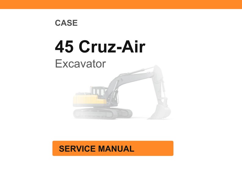 May include: White background with an orange header and footer. The text reads "CASE" and "45 Cruz-Air Excavator". Below the text is a faded image of an excavator. The text "SERVICE MANUAL" is in an orange box.