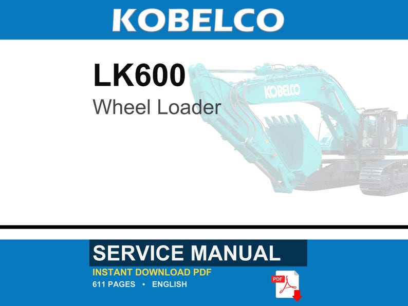 Pode incluir: Um manual de servi&ccedil;o digital para a carregadeira de rodas Kobelco LK600. A capa do documento apresenta o texto KOBELCO, LK600 Wheel Loader e SERVICE MANUAL. Inclui um &iacute;cone indicando um formato PDF de download instant&acirc;neo com 611 p&aacute;ginas.