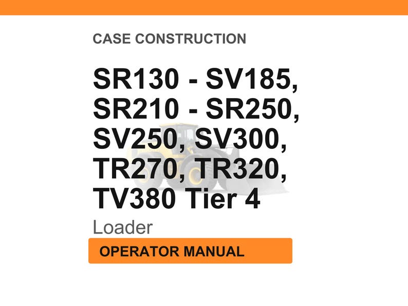 Puede incluir: Imagen con texto "CASE CONSTRUCTION" y una lista de n&uacute;meros de modelo: SR130 - SV185, SR210 - SR250, SV250, SV300, TR270, TR320, TV380 Tier 4. Debajo, la palabra "Loader" y un bot&oacute;n naranja con "OPERATOR MANUAL".