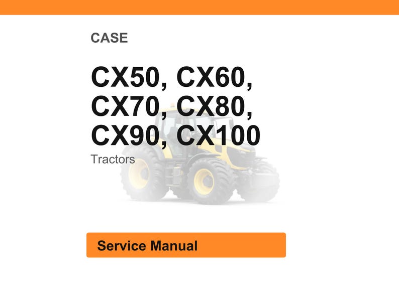 May include: Image of a service manual for CASE tractors. The image includes the text "CASE" at the top, followed by tractor model numbers CX50, CX60, CX70, CX80, CX90, and CX100. The word "Tractors" is below the model numbers. The words "Service Manual" are in an orange box.