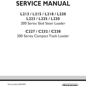 May include: A white service manual cover for New Holland Construction equipment. The text reads: SERVICE MANUAL, L213 / L215 / L218 / L220, L223 / L225 / L230 200 Series Skid Steer Loader, C227 / C232 / C238 200 Series Compact Track Loader, Part number 84423865.