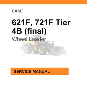 May include: White background with the word "CASE" at the top. Below, the text reads "621F, 721F Tier 4B (final) Wheel Loader." An image of a yellow wheel loader is in the center. The words "SERVICE MANUAL" are in an orange rectangle.
