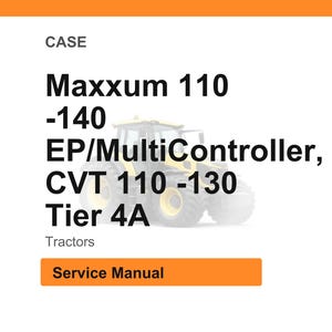 May include: Image of a tractor with the text "Maxxum 110 -140 EP/MultiController, CVT 110 -130 Tier 4A Tractors Service Manual". The tractor is yellow and white.