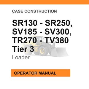 May include: An image with the text "CASE CONSTRUCTION" and a list of model numbers: SR130 - SR250, SV185 - SV300, TR270 - TV380. The text "Tier 3 Loader" is also present, along with an orange button that says "OPERATOR MANUAL".