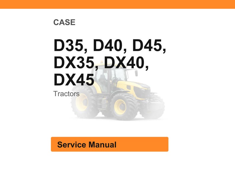 May include: White background with the word "CASE" at the top. Below, the text reads "D35, D40, D45, DX35, DX40, DX45" and "Tractors". A yellow tractor is visible. An orange rectangle at the bottom says "Service Manual".