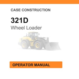May include: Image of a Case Construction 321D Wheel Loader. The image features the text "CASE CONSTRUCTION" at the top, with "321D" and "Wheel Loader" below. An illustration of the wheel loader is in the center. The text "OPERATOR MANUAL" is in an orange rectangle at the bottom.