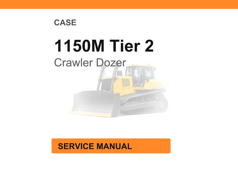 May include: Image of a CASE 1150M Tier 2 Crawler Dozer. The image includes the text "CASE" at the top, followed by the model name and "Crawler Dozer". A yellow and gray dozer is in the center. The text "SERVICE MANUAL" is in an orange box at the bottom.