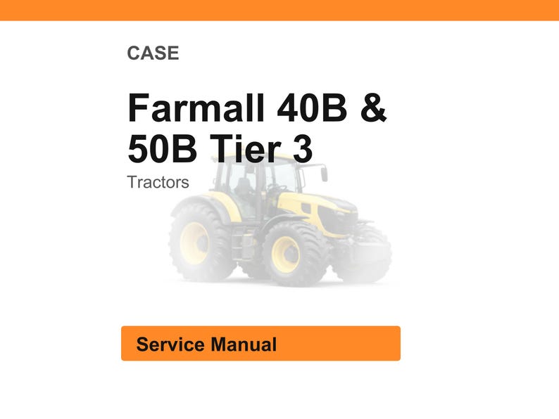 May include: Image of a yellow and black Farmall 40B & 50B Tier 3 tractor. The word "CASE" is at the top, with "Tractors" below the tractor image. An orange rectangle at the bottom says "Service Manual".