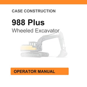 May include: Image of a wheeled excavator, model 988 Plus, with the text "Case Construction" at the top. The words "Operator Manual" are in an orange rectangle at the bottom. The excavator is gray and yellow.