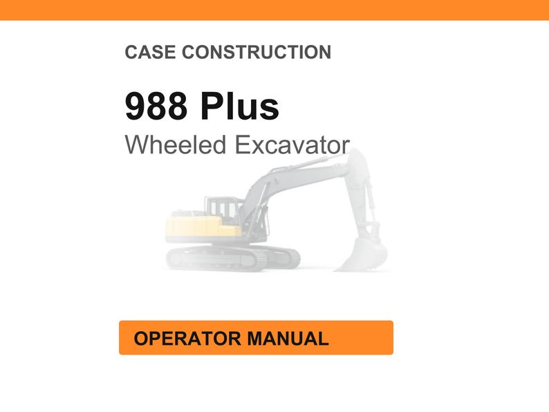 May include: Image of a wheeled excavator, model 988 Plus, with the text "Case Construction" at the top. The words "Operator Manual" are in an orange rectangle at the bottom. The excavator is gray and yellow.