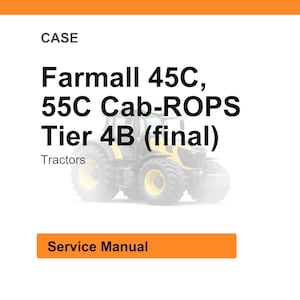 May include: Image of a white background with an orange header and footer. The text reads "CASE" and "Farmall 45C, 55C Cab-ROPS Tier 4B (final) Tractors". Below the text is a faded image of a tractor. The text "Service Manual" is in an orange box.