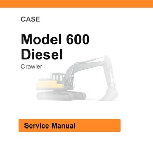 May include: White background with an orange header and footer. The text reads "CASE Model 600 Diesel Crawler" with an illustration of a crawler excavator. Below the text is an orange rectangle with the words "Service Manual".