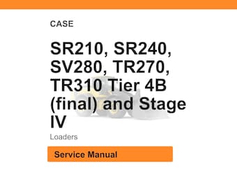 Case Sr210, Sr240, Sv280, Tr270, Tr310 Tier 4B (Final) And Stage Iv Loaders Service Manual PDF | Workshop Repair | Instant Download