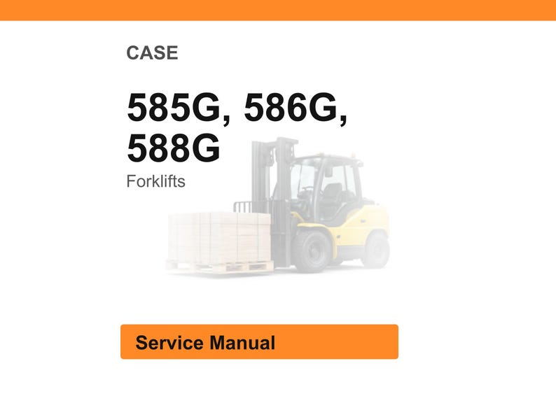 May include: Image of a yellow forklift carrying a pallet of boxes. The text on the image reads "CASE" and "585G, 586G, 588G Forklifts". Below the text is an orange rectangle with the words "Service Manual".