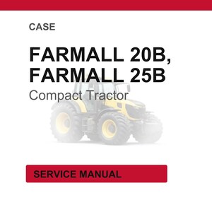 May include: A white background with the text "CASE" at the top. Below, the text reads "FARMALL 20B, FARMALL 25B Compact Tractor". A yellow and black tractor is in the center. A red rectangle at the bottom says "SERVICE MANUAL".