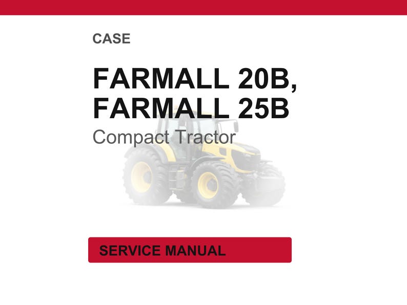 May include: A white background with the text "CASE" at the top. Below, the text reads "FARMALL 20B, FARMALL 25B Compact Tractor". A yellow and black tractor is in the center. A red rectangle at the bottom says "SERVICE MANUAL".