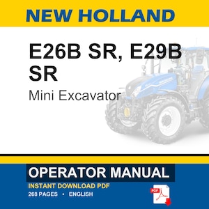 May include: An operator manual for New Holland E26B SR and E29B SR mini excavators. The document cover features the text NEW HOLLAND, E26B SR, E29B SR, Mini Excavator, and OPERATOR MANUAL. It includes a blue tractor graphic and a red PDF icon.
