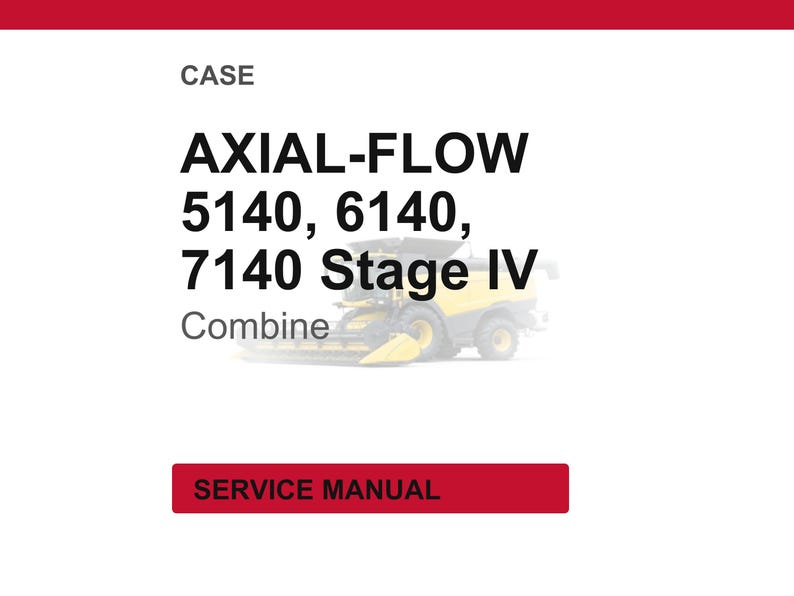 May include: White background with red banner at the top and a red rectangle at the bottom. The text reads "CASE" and "AXIAL-FLOW 5140, 6140, 7140 Stage IV Combine". The bottom rectangle says "SERVICE MANUAL".