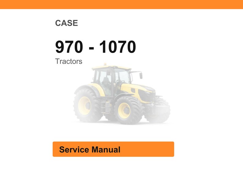 May include: Image of a yellow and gray tractor with the text "CASE 970 - 1070 Tractors" and "Service Manual" on an orange rectangle. The tractor is on a white background.