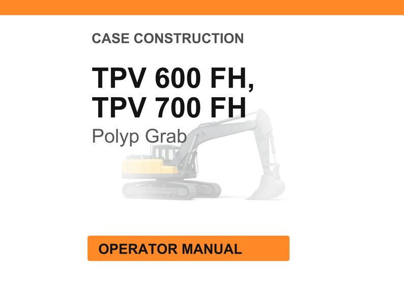 May include: White background with the text "CASE CONSTRUCTION" and "TPV 600 FH, TPV 700 FH" in bold black font. Below the text is "Polyp Grab" and a faded illustration of an excavator. An orange rectangle at the bottom reads "OPERATOR MANUAL."
