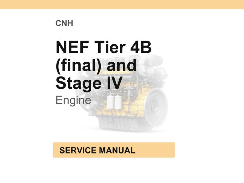 Peut inclure: Sur fond blanc, le texte &laquo; CNH &raquo; est en haut. En dessous, le texte indique &laquo; NEF Tier 4B (final) and Stage IV Engine &raquo;. Une image estomp&eacute;e d'un moteur est visible. En bas, un rectangle beige indique &laquo; SERVICE MANUAL &raquo;.