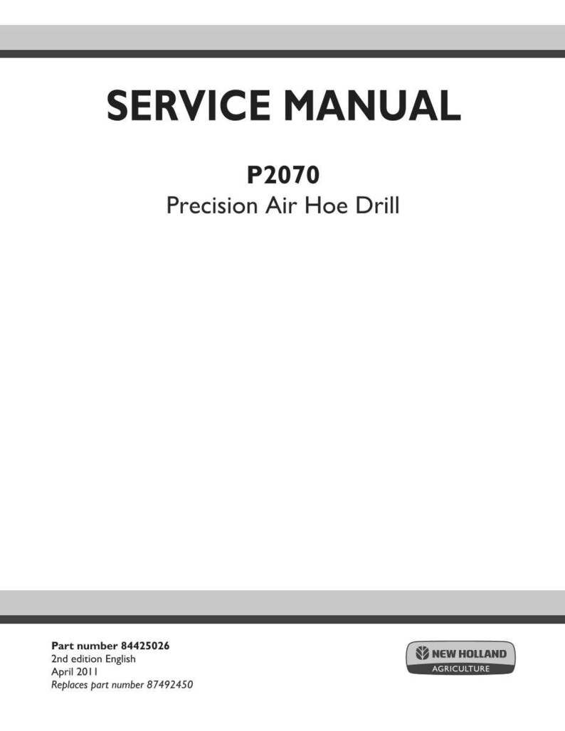 Pu&ograve; includere: Una copertina bianca del manuale di servizio per la seminatrice di precisione New Holland Agriculture P2070. Il testo recita SERVICE MANUAL, P2070, Precision Air Hoe Drill, Part number 84425026, 2nd edition English, April 2011, Replaces part number 87492450.