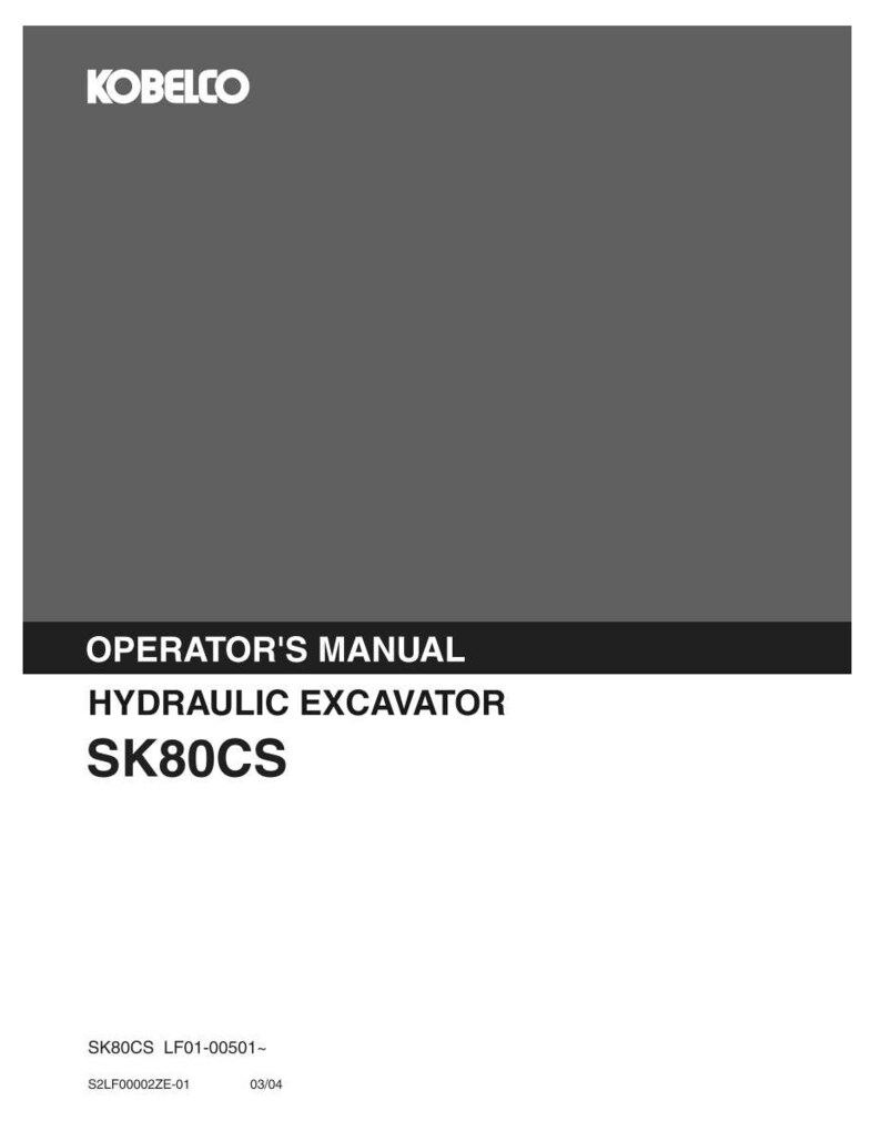May include: A gray Kobelco operator's manual for a hydraulic excavator model SK80CS. The cover features the brand name at the top, with the text OPERATOR'S MANUAL, HYDRAULIC EXCAVATOR, and SK80CS below. The bottom includes codes SK80CS LF01-00501- and S2LF00002ZE-01 03/04.