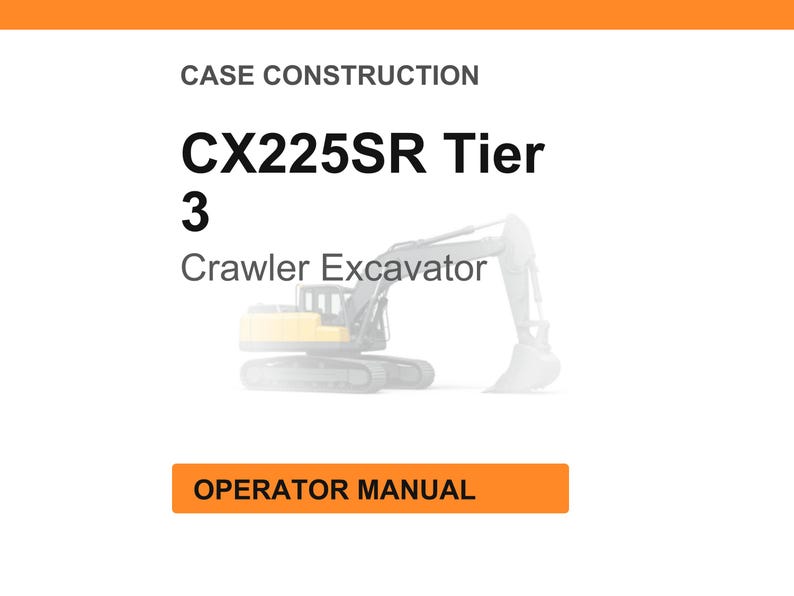 K&ouml;nnte beinhalten: Wei&szlig;er Hintergrund mit orangefarbener Kopf- und Fu&szlig;zeile. Der Text lautet "CASE CONSTRUCTION" und "CX225SR Tier 3 Crawler Excavator". In der Mitte befindet sich eine Abbildung eines Raupenbaggers. Der Text "OPERATOR MANUAL" steht in einem orangefarbenen Feld.