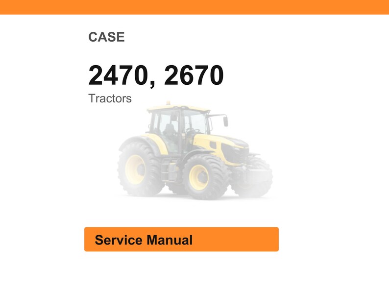 May include: Image of a yellow and gray tractor. The text on the image reads "CASE 2470, 2670 Tractors" and "Service Manual". The tractor has large tires and a cab.