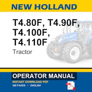 May include: An operator manual for New Holland T4.80F, T4.90F, T4.100F, and T4.110F tractors. The document cover features a blue tractor graphic, yellow banners, and the text: NEW HOLLAND, T4.80F, T4.90F, T4.100F, T4.110F, Tractor, OPERATOR MANUAL.