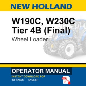 May include: An operator manual for a New Holland W190C and W230C Tier 4B Final wheel loader. The cover features the text New Holland, W190C, W230C Tier 4B (Final) Wheel Loader, Operator Manual, and a blue tractor illustration on a white background.