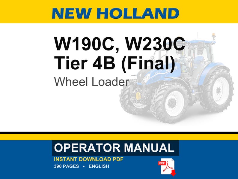 May include: An operator manual for a New Holland W190C and W230C Tier 4B Final wheel loader. The cover features the text New Holland, W190C, W230C Tier 4B (Final) Wheel Loader, Operator Manual, and a blue tractor illustration on a white background.