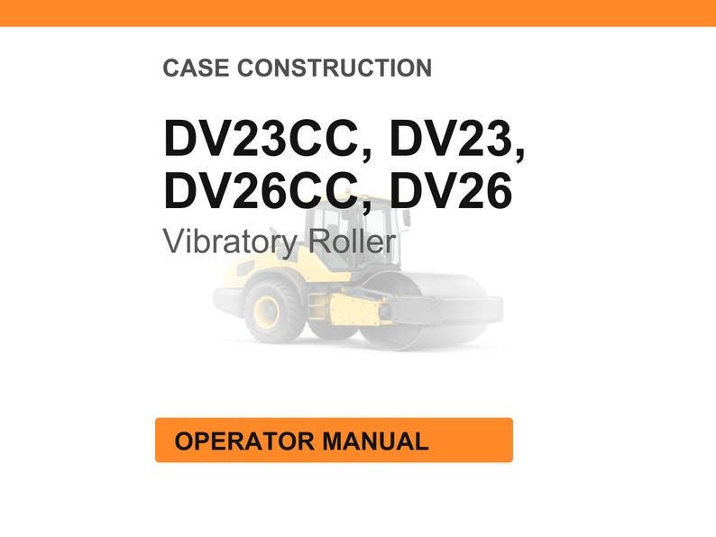 May include: White background with orange header and footer. Text reads "CASE CONSTRUCTION" and lists "DV23CC, DV23, DV26CC, DV26". A yellow vibratory roller is in the center. The text "OPERATOR MANUAL" is in an orange box.