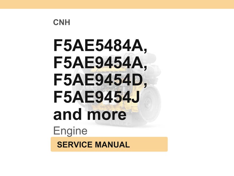 May include: Image of a service manual for an engine, with the text "CNH" at the top. Below are engine model numbers: F5AE5484A, F5AE9454A, F5AE9454D, F5AE9454J, and more. The word "Engine" is below the model numbers, and "SERVICE MANUAL" is in a tan box.