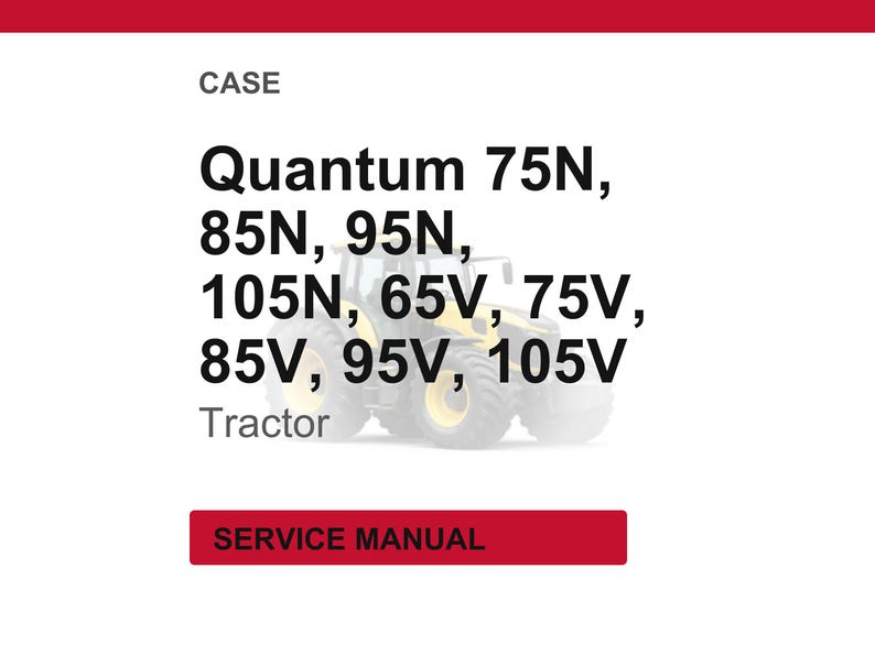 May include: Image of a CASE tractor with the text "Quantum 75N, 85N, 95N, 105N, 65V, 75V, 85V, 95V, 105V". The word "Tractor" is below the model numbers. A red rectangle at the bottom says "SERVICE MANUAL".