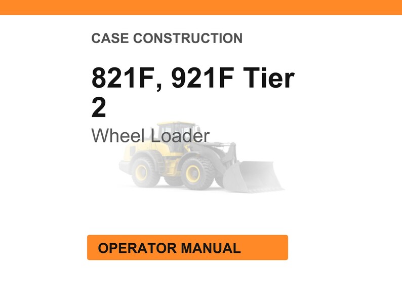May include: Image of a wheel loader with the text "821F, 921F Tier 2 Wheel Loader" and "Operator Manual". The wheel loader is yellow and gray, set against a white background with an orange header.