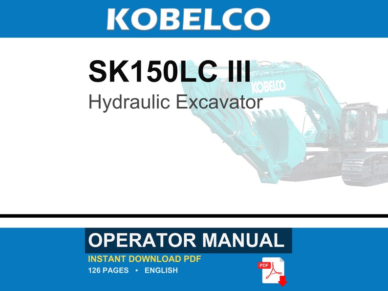 May include: A digital operator manual for a Kobelco SK150LC III hydraulic excavator. The document cover features the text KOBELCO, SK150LC III, Hydraulic Excavator, and OPERATOR MANUAL. It indicates 126 pages in English and an instant download PDF.