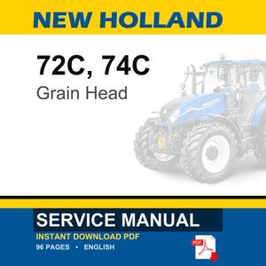 May include: A service manual for New Holland 72C and 74C grain heads. The cover features the text NEW HOLLAND, 72C, 74C Grain Head, SERVICE MANUAL, INSTANT DOWNLOAD PDF, 96 PAGES, ENGLISH, and a blue tractor graphic with a red PDF icon.