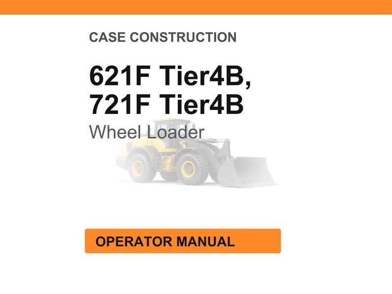May include: White background with orange header and footer. Text reads "CASE CONSTRUCTION" and "621F Tier4B, 721F Tier4B Wheel Loader." A yellow wheel loader illustration is in the center. The orange footer says "OPERATOR MANUAL."