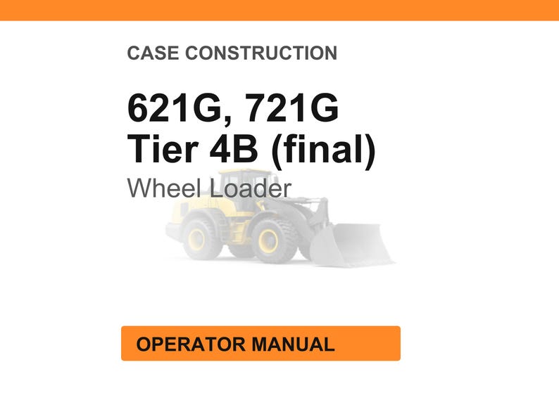 May include: Image of a wheel loader with the text "621G, 721G Tier 4B (final)" and "Wheel Loader". The image also includes the text "Operator Manual" in an orange box.