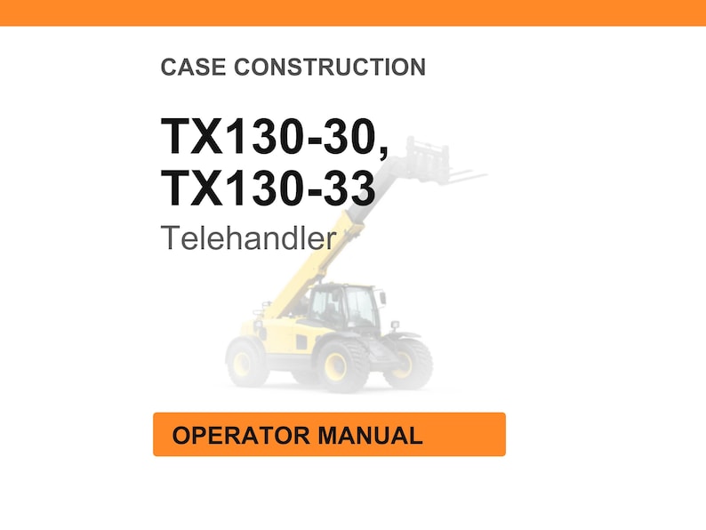 May include: Image of a yellow Telehandler, a type of construction equipment, with the text "TX130-30, TX130-33" and "Operator Manual" on an orange banner. The background is white with an orange header.