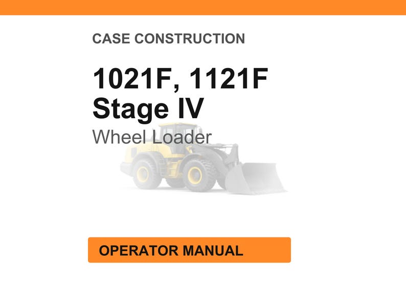 May include: Image of a white background with orange header and footer. Text reads "CASE CONSTRUCTION" and "1021F, 1121F Stage IV Wheel Loader". A faded image of a yellow wheel loader is below the text. An orange button reads "OPERATOR MANUAL".